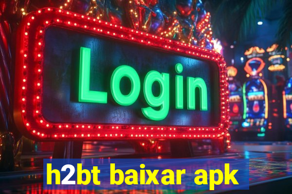 h2bt baixar apk